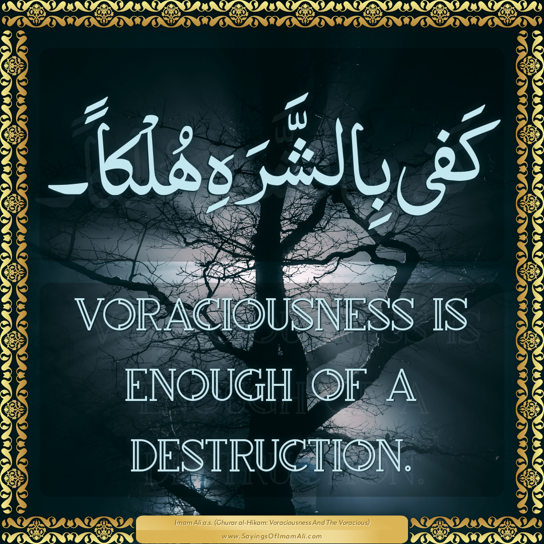 Voraciousness is enough of a destruction.